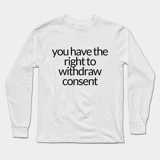 YOU HAVE THE RIGHT TO WITHDRAW CONSENT Long Sleeve T-Shirt by TheMidnightBruja